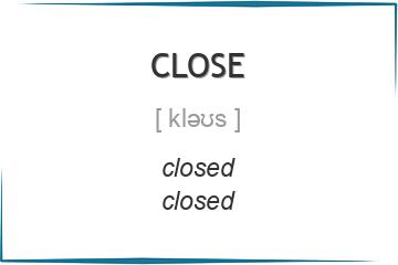 close 3 формы глагола