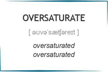 oversaturate 3 формы глагола