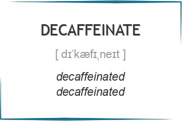 decaffeinate 3 формы глагола